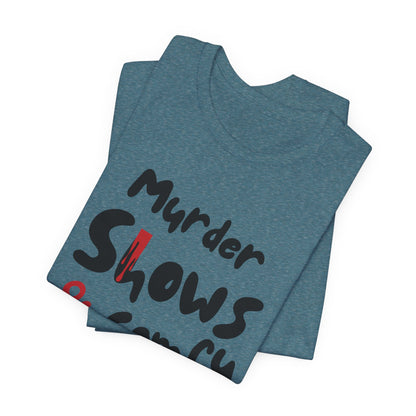 Murder Shows & Comfy Clothes Tee, Funny Graphic T-Shirt for TV Fans, Gift for True Crime Lovers, Casual Wear, Unique Gift Idea