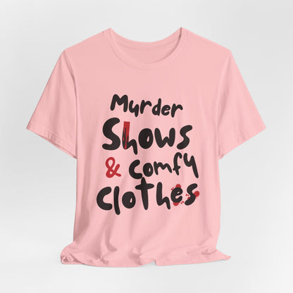 Murder Shows & Comfy Clothes Tee, Funny Graphic T-Shirt for TV Fans, Gift for True Crime Lovers, Casual Wear, Unique Gift Idea