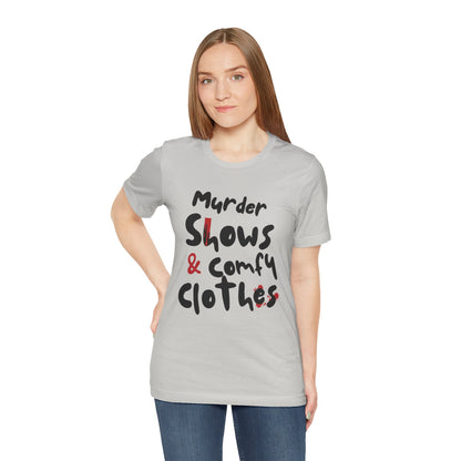Murder Shows & Comfy Clothes Tee, Funny Graphic T-Shirt for TV Fans, Gift for True Crime Lovers, Casual Wear, Unique Gift Idea