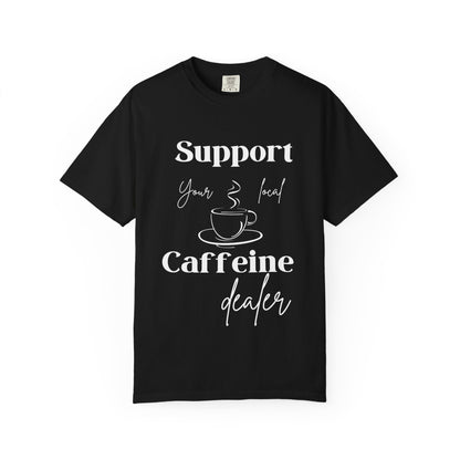 🧋Support Your Local Caffeine Dealer Tee