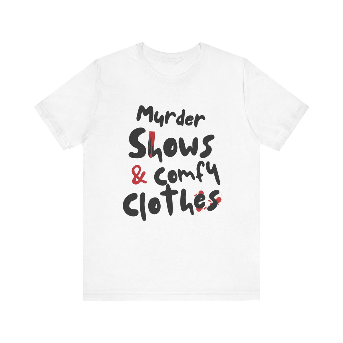 Murder Shows & Comfy Clothes Tee, Funny Graphic T-Shirt for TV Fans, Gift for True Crime Lovers, Casual Wear, Unique Gift Idea