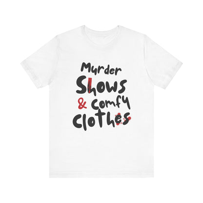 Murder Shows & Comfy Clothes Tee, Funny Graphic T-Shirt for TV Fans, Gift for True Crime Lovers, Casual Wear, Unique Gift Idea