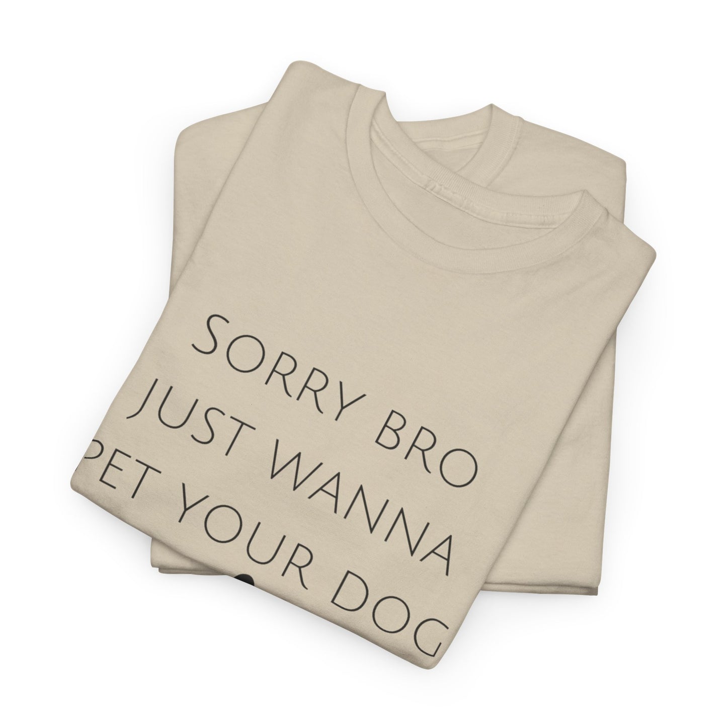 🐾 Sorry Bro Tee - Paw-sitively Obsessed