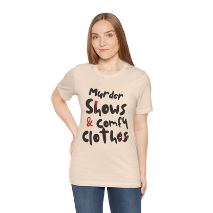 Murder Shows & Comfy Clothes Tee, Funny Graphic T-Shirt for TV Fans, Gift for True Crime Lovers, Casual Wear, Unique Gift Idea