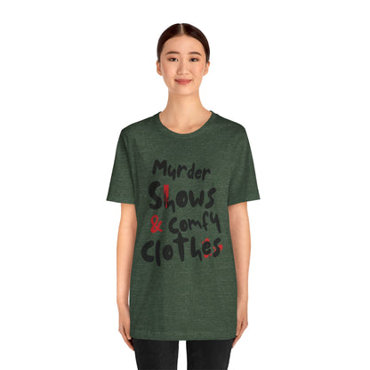 Murder Shows & Comfy Clothes Tee, Funny Graphic T-Shirt for TV Fans, Gift for True Crime Lovers, Casual Wear, Unique Gift Idea