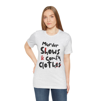 Murder Shows & Comfy Clothes Tee, Funny Graphic T-Shirt for TV Fans, Gift for True Crime Lovers, Casual Wear, Unique Gift Idea