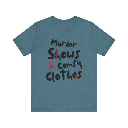 Murder Shows & Comfy Clothes Tee, Funny Graphic T-Shirt for TV Fans, Gift for True Crime Lovers, Casual Wear, Unique Gift Idea
