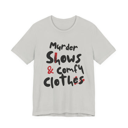 Murder Shows & Comfy Clothes Tee, Funny Graphic T-Shirt for TV Fans, Gift for True Crime Lovers, Casual Wear, Unique Gift Idea