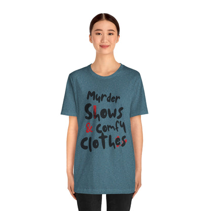Murder Shows & Comfy Clothes Tee, Funny Graphic T-Shirt for TV Fans, Gift for True Crime Lovers, Casual Wear, Unique Gift Idea