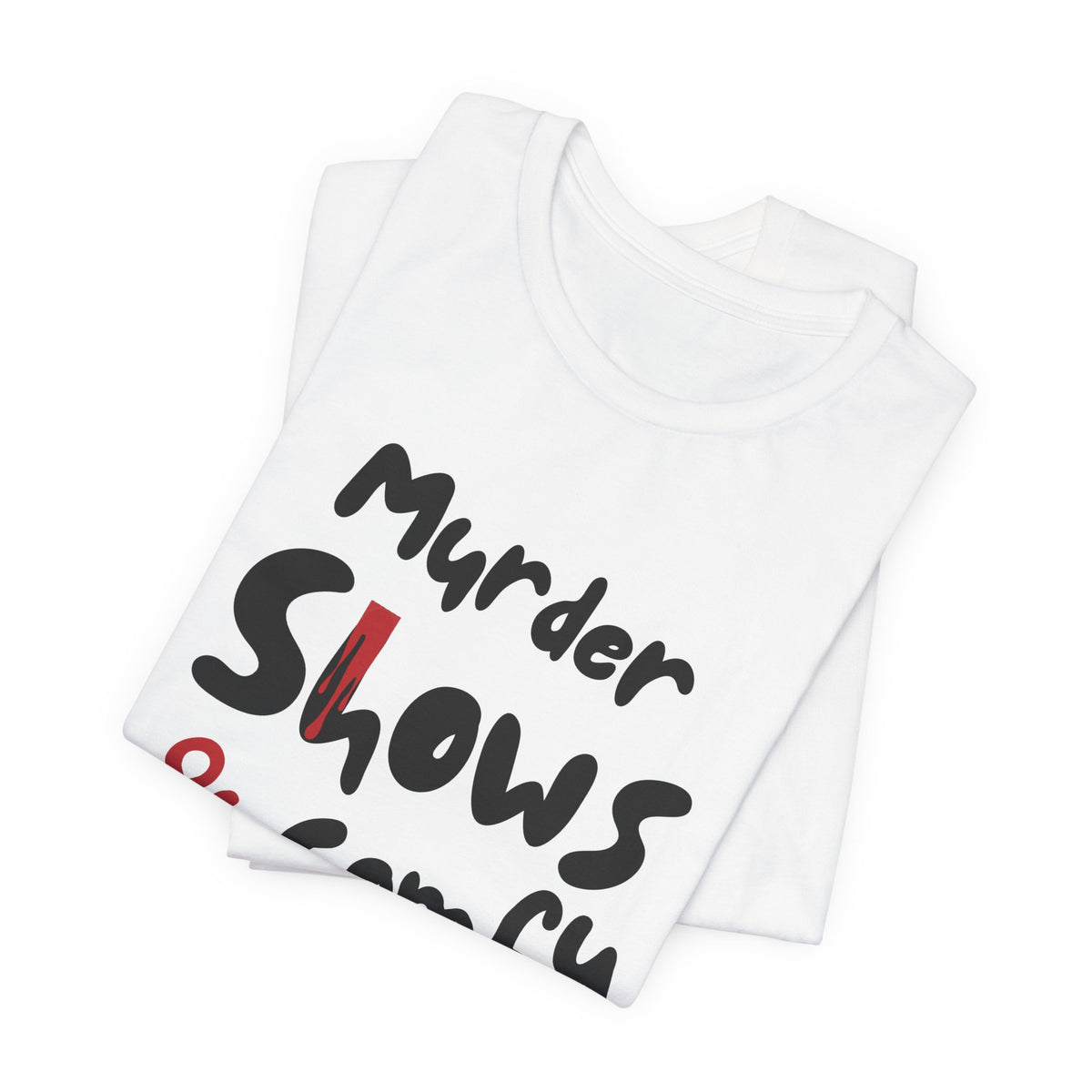 Murder Shows & Comfy Clothes Tee, Funny Graphic T-Shirt for TV Fans, Gift for True Crime Lovers, Casual Wear, Unique Gift Idea