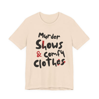 Murder Shows & Comfy Clothes Tee, Funny Graphic T-Shirt for TV Fans, Gift for True Crime Lovers, Casual Wear, Unique Gift Idea