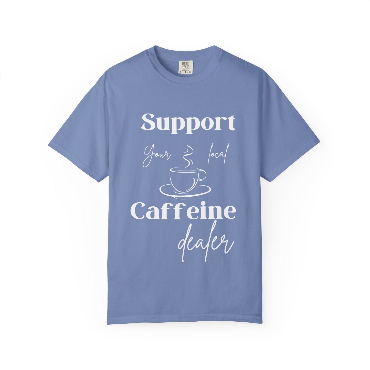 🧋Support Your Local Caffeine Dealer Tee