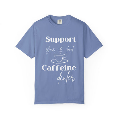 🧋Support Your Local Caffeine Dealer Tee