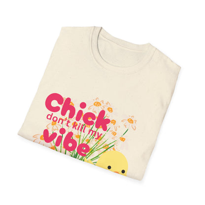 🐥 Chick Don’t Kill My Vibe Tee