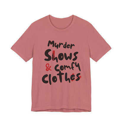 Murder Shows & Comfy Clothes Tee, Funny Graphic T-Shirt for TV Fans, Gift for True Crime Lovers, Casual Wear, Unique Gift Idea