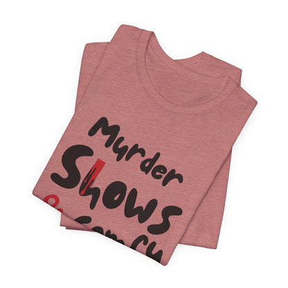 Murder Shows & Comfy Clothes Tee, Funny Graphic T-Shirt for TV Fans, Gift for True Crime Lovers, Casual Wear, Unique Gift Idea