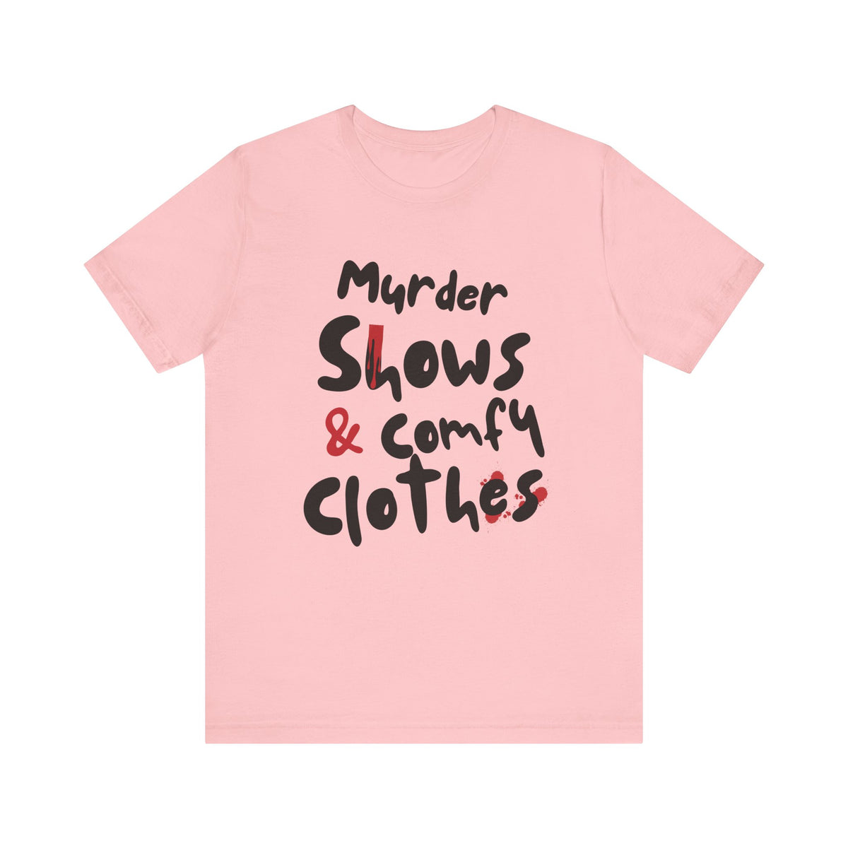 Murder Shows & Comfy Clothes Tee, Funny Graphic T-Shirt for TV Fans, Gift for True Crime Lovers, Casual Wear, Unique Gift Idea