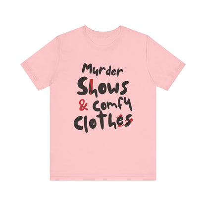 Murder Shows & Comfy Clothes Tee, Funny Graphic T-Shirt for TV Fans, Gift for True Crime Lovers, Casual Wear, Unique Gift Idea