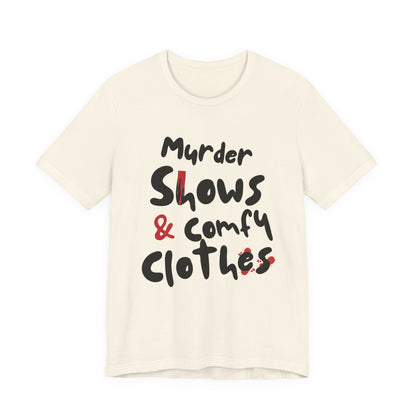 Murder Shows & Comfy Clothes Tee, Funny Graphic T-Shirt for TV Fans, Gift for True Crime Lovers, Casual Wear, Unique Gift Idea