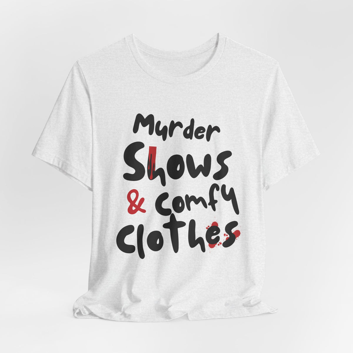 Murder Shows & Comfy Clothes Tee, Funny Graphic T-Shirt for TV Fans, Gift for True Crime Lovers, Casual Wear, Unique Gift Idea