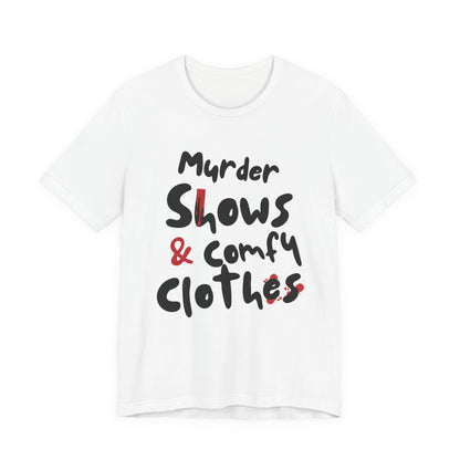 Murder Shows & Comfy Clothes Tee, Funny Graphic T-Shirt for TV Fans, Gift for True Crime Lovers, Casual Wear, Unique Gift Idea
