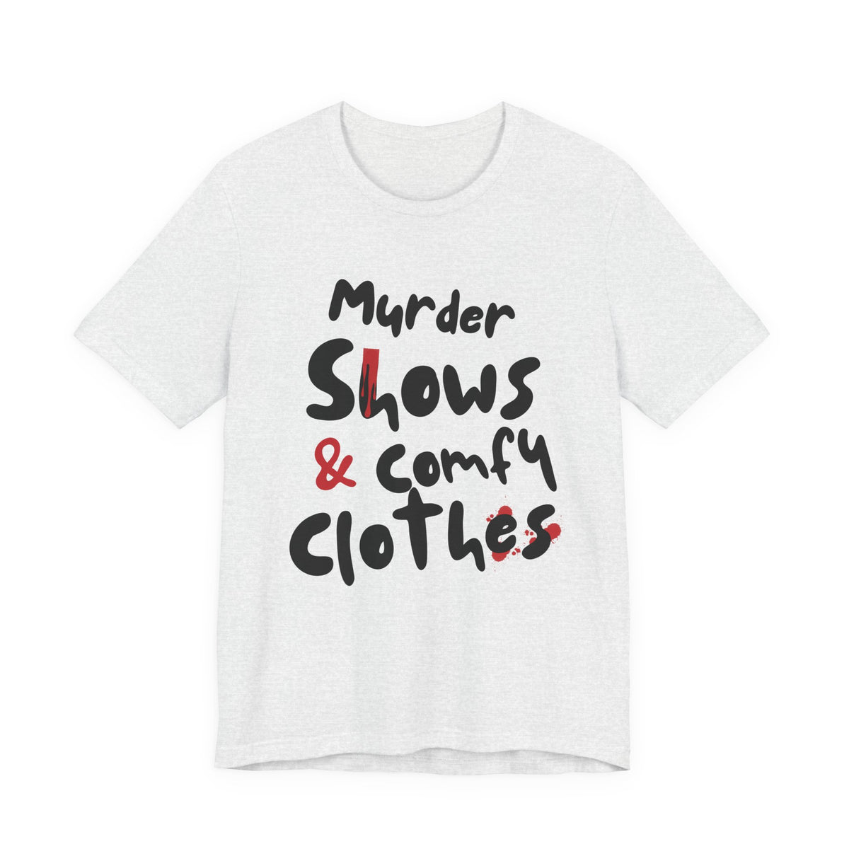 Murder Shows & Comfy Clothes Tee, Funny Graphic T-Shirt for TV Fans, Gift for True Crime Lovers, Casual Wear, Unique Gift Idea