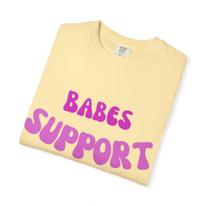 💞 Babes Support Babes Tee